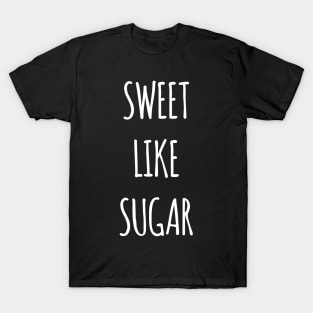 sweet like sugar T-Shirt